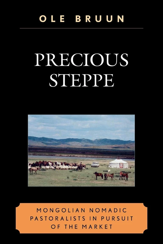 Precious Steppe: Mongolian Nomadic Pastoralists in Pursuit of the Market (AsiaWorld)