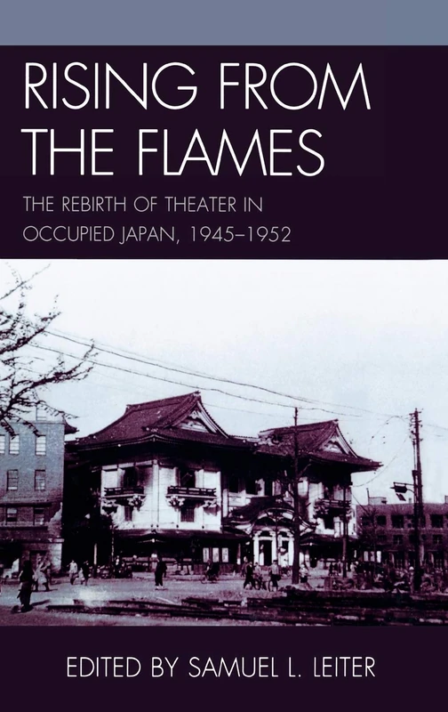 Rising from the Flames: The Rebirth of Theater in Occupied Japan, 1945-1952 (AsiaWorld)