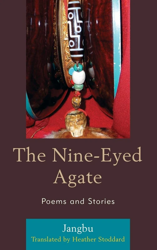 The Nine-Eyed Agate: Poems and Stories by Jangbu (Studies in Modern Tibetan Culture)