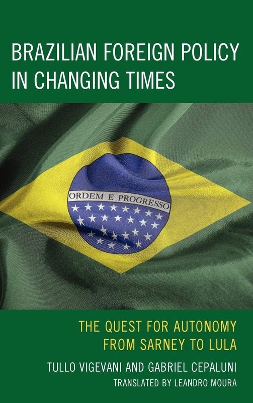 Brazilian Foreign Policy in Changing Times: The Quest for Autonomy from Sarney to Lula