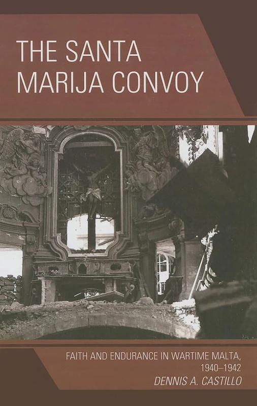 The Santa Marija Convoy: Faith and Endurance in Wartime Malta, 1940--1942