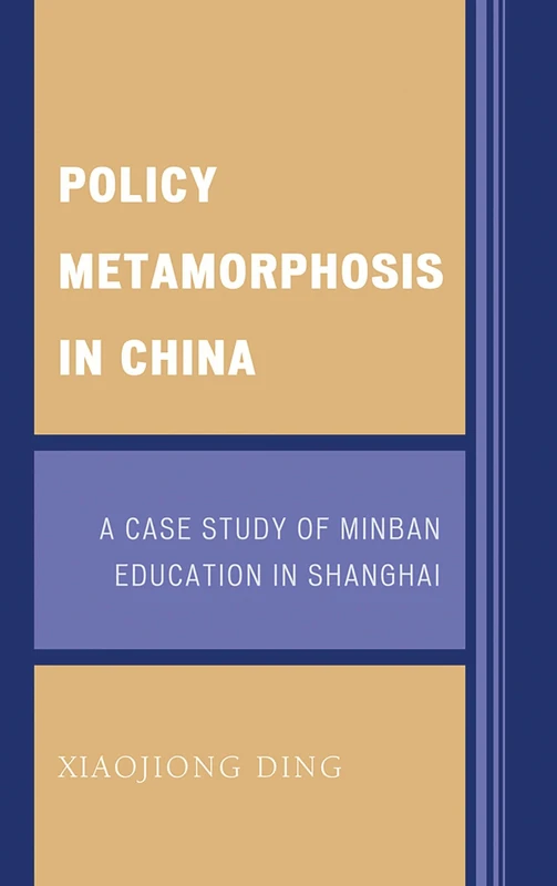 Policy Metamorphosis in China: A Case Study of Minban Education in Shanghai (Emerging Perspectives on Education in China)