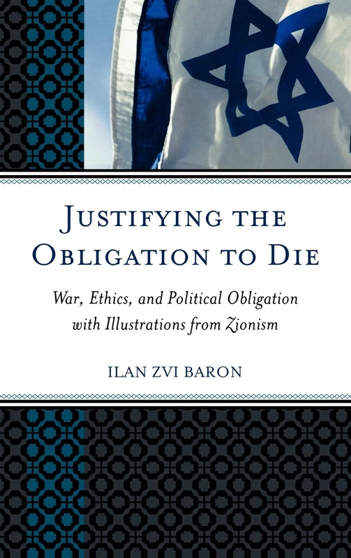 Justifying the Obligation to Die: War, Ethics, and Political Obligation with Illustrations from Zionism