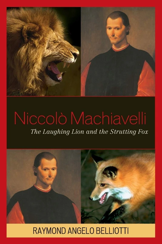 Niccolo Machiavelli: The Laughing Lion and the Strutting Fox