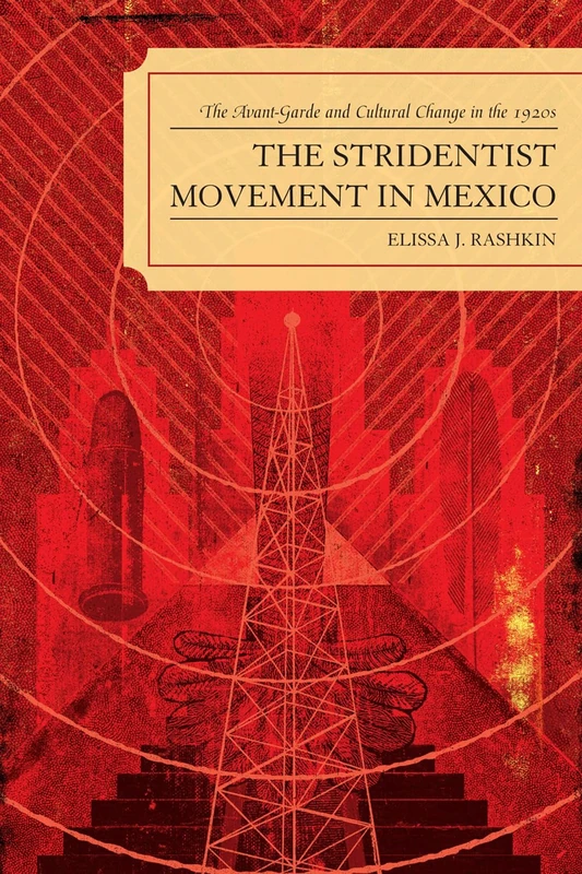 The Stridentist Movement in Mexico: The Avant-Garde and Cultural Change in the 1920s