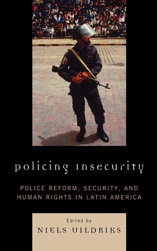 Policing Insecurity: Police Reform, Security, and Human Rights in Latin America