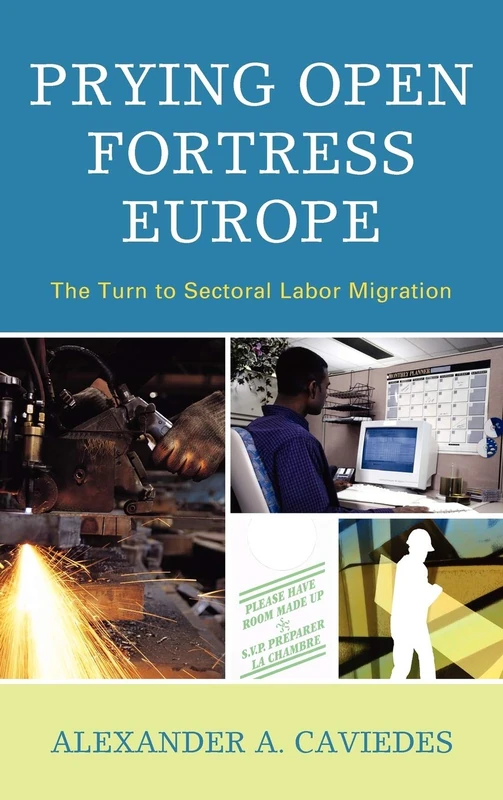 Prying Open Fortress Europe: The Turn to Sectoral Labor Migration (Key Concepts in Philosophy)