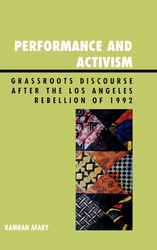 Performance and Activism: Grassroots Discourse After the Los Angeles Rebellion of 1992 (The Raya Dunayevskaya Series in Marxism and Humanism)