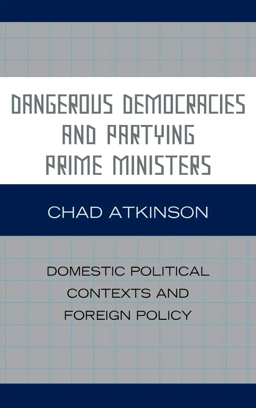 Dangerous Democracies and Partying Prime Ministers: Domestic Political Contexts and Foreign Policy