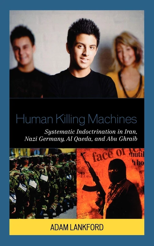 Human Killing Machines: Systematic Indoctrination in Iran, Nazi Germany, Al Qaeda, and Abu Ghraib - Image 1