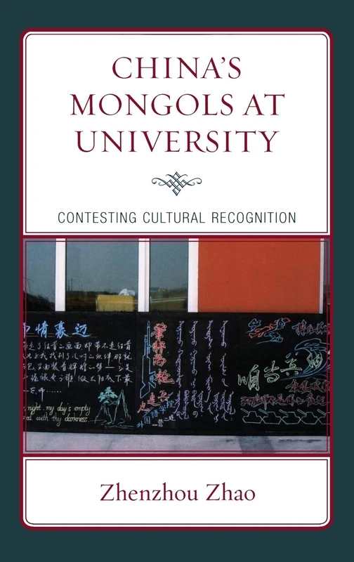 China's Mongols at University: Contesting Cultural Recognition (Emerging Perspectives on Education in China)