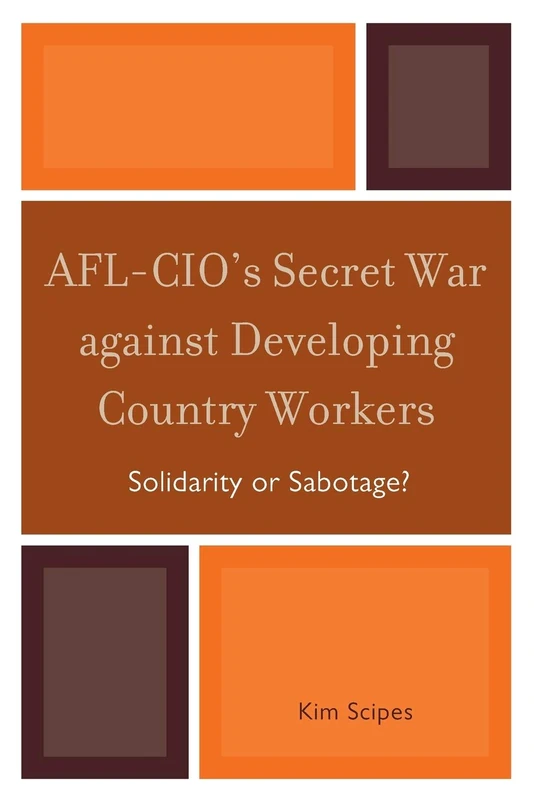 Afl-Cio's Secret War against Developing Country Workers: Solidarity or Sabotage?
