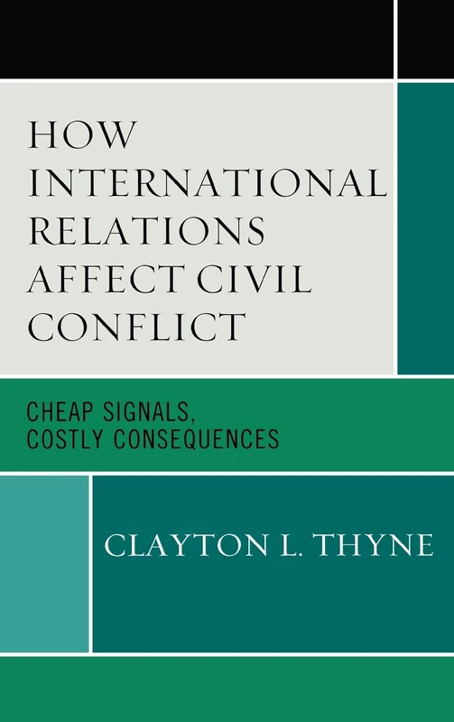 How International Relations Affect Civil Conflict: Cheap Signals, Costly Consequences (Innovations in the Study of World Politics)