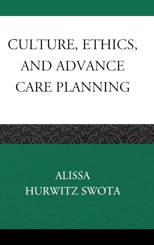 Culture, Ethics, and Advance Care Planning (Practicing Bioethics)