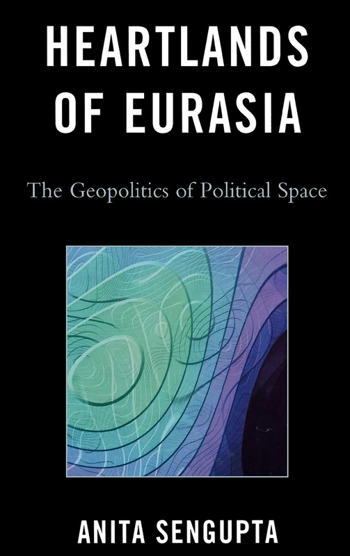Heartlands of Eurasia: The Geopolitics of Political Space