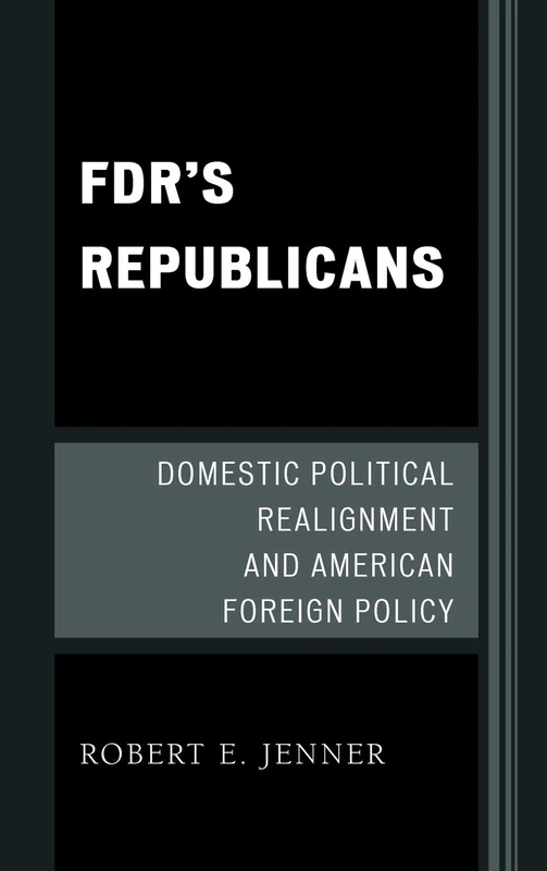 FDR's Republicans: Domestic Political Realignment and American Foreign Policy