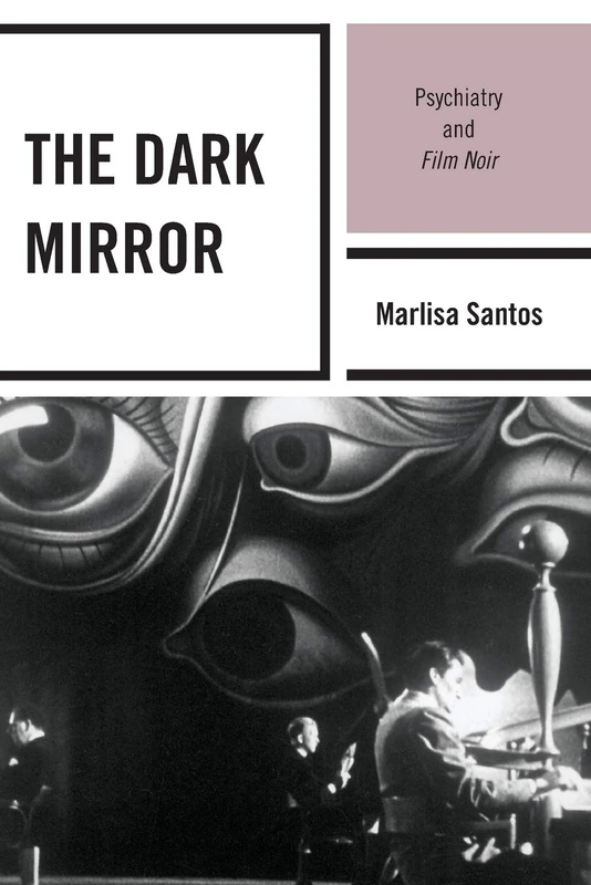 The Dark Mirror: Psychiatry and Film Noir
