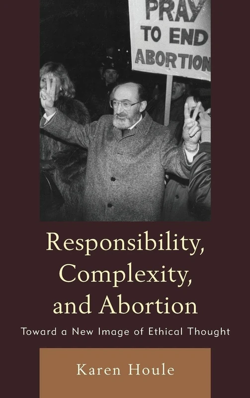 Responsibility, Complexity, and Abortion: Toward a New Image of Ethical Thought