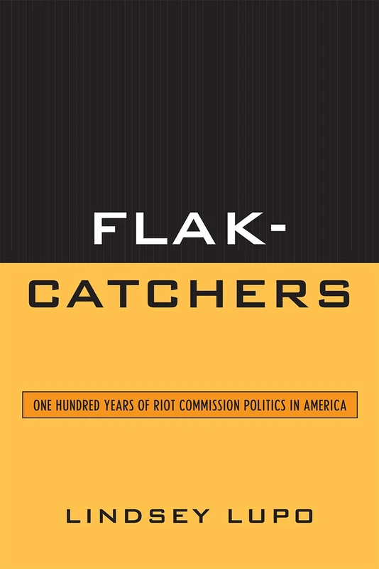 Flak-Catchers: One Hundred Years of Riot Commission Politics in America