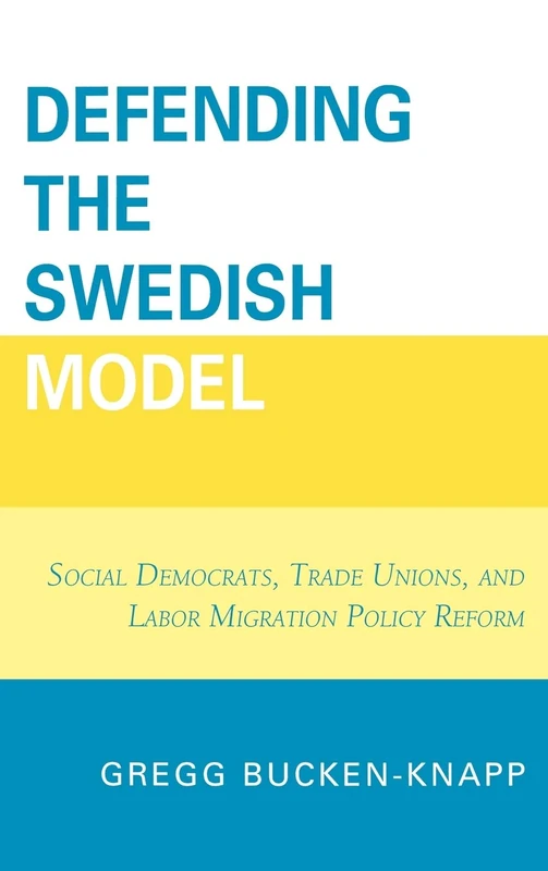 Defending the Swedish Model: Social Democrats, Trade Unions, and Labor Migration Policy Reform