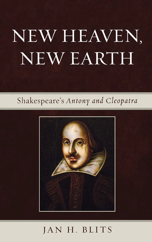 New Heaven, New Earth: Shakespeare's Antony and Cleopatra