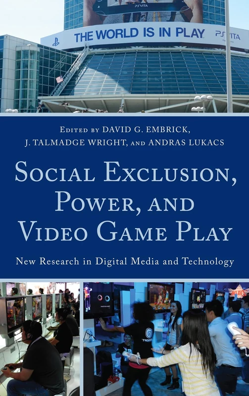 Social Exclusion, Power and Video Game Play: New Research in Digital Media and Technology