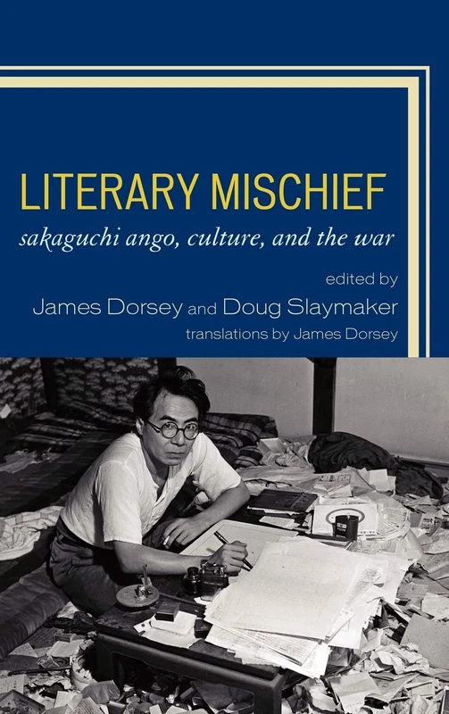 Literary Mischief: Sakaguchi Ango, Culture, and the War (New Studies in Modern Japan)