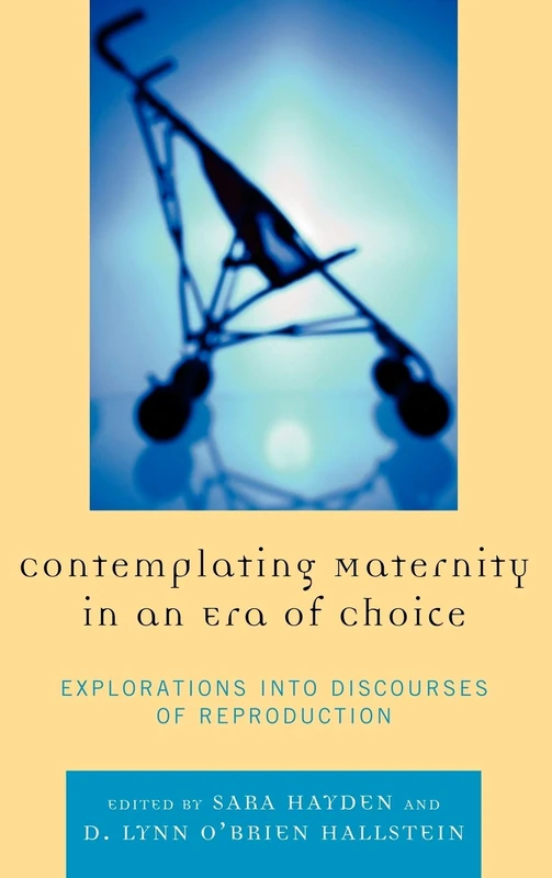 Contemplating Maternity in an Era of Choice: Explorations into Discourse of Reproduction