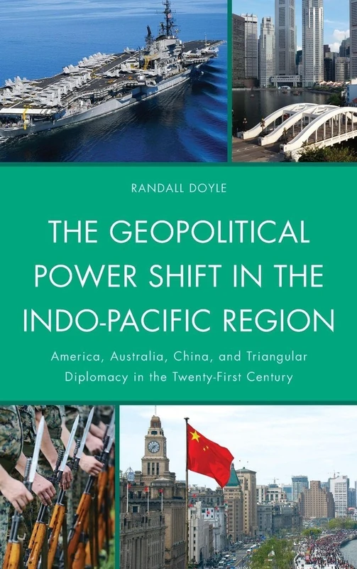 The Geopolitical Power Shift in the Indo-Pacific Region: America, Australia, China and Triangular Diplomacy in the Twenty-first Century