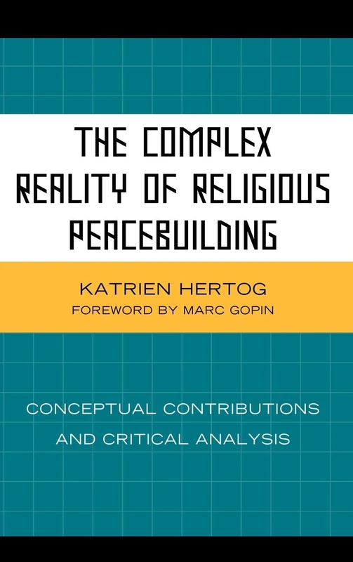 The Complex Reality of Religious Peacebuilding: Conceptual Contributions and Critical Analysis