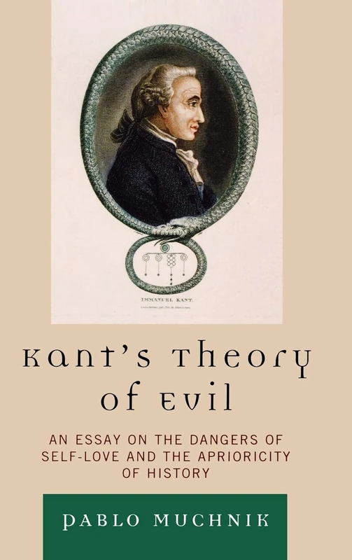 Kant's Theory of Evil: An Essay on the Dangers of Self Love and the Aprioricity of History