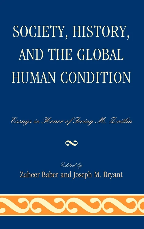 Society, History, and the Global Human Condition: Essays in Honor of Irving M. Zeitlin - Image 1