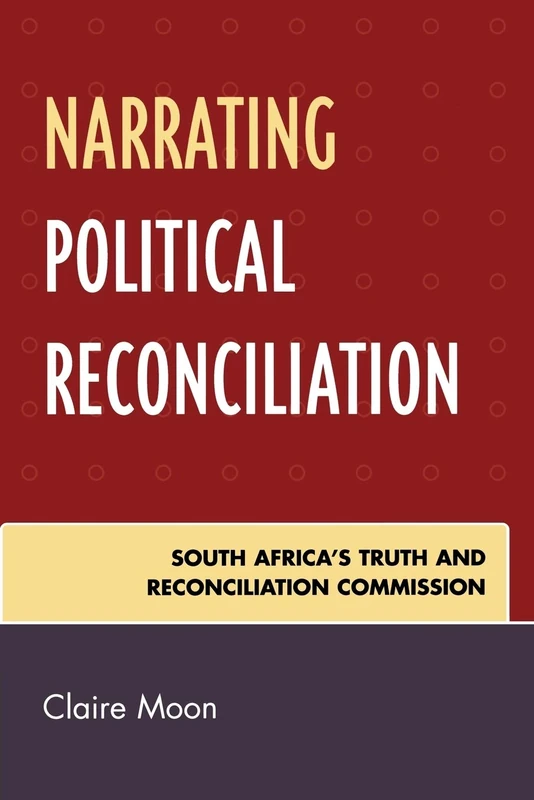 Narrating Political Reconciliation: South Africa's Truth and Reconciliation Commission