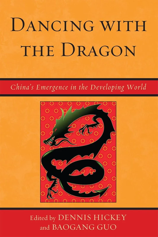Dancing with the Dragon: China's Emergence in the Developing World (Challenges Facing Chinese Political Development)