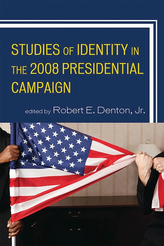 Studies of Identity in the 2008 Presidential Campaign (Lexington Studies in Political Communication) (Bloomsbury Studies in Political Communication)