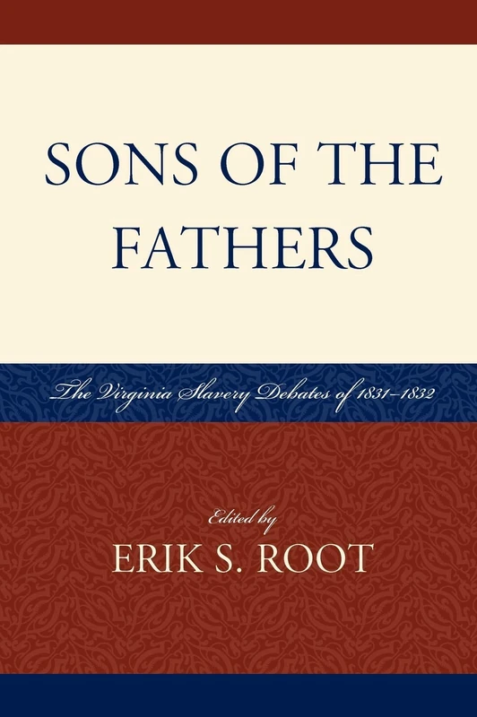 Sons of the Fathers: The Virginia Slavery Debates of 1831-1832