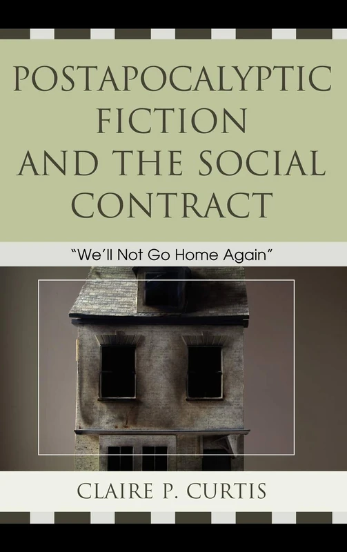 Postapocalyptic Fiction and the Social Contract: We'll Not Go Home Again