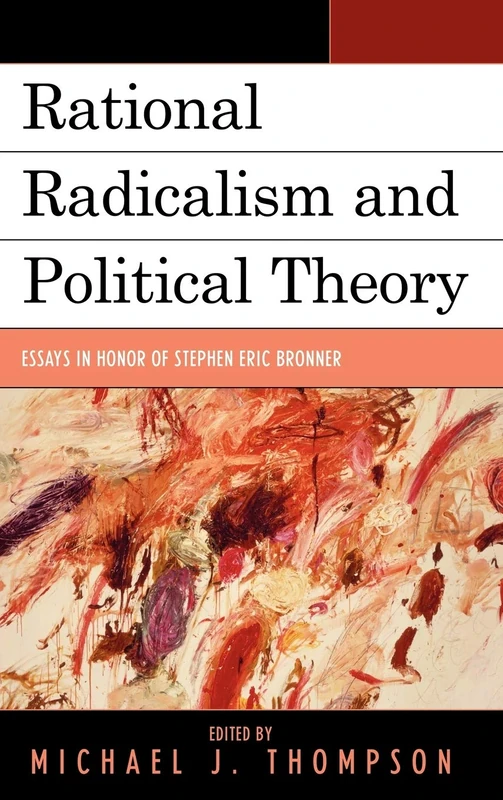 Rational Radicalism and Political Theory: Essays in Honor of Stephen Eric Bronner (Logos: Perspectives on Modern Society and Culture)