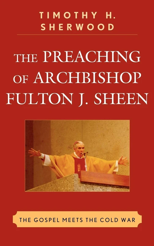 The Preaching of Archbishop Fulton J. Sheen: The Gospel Meets the Cold War