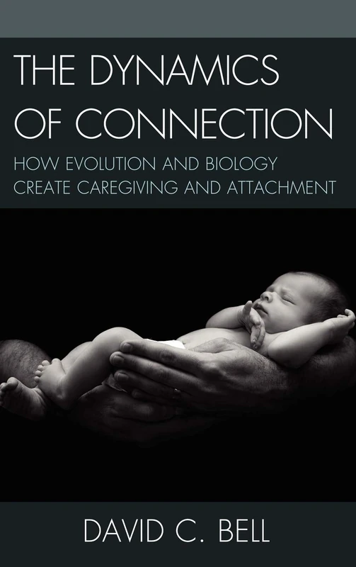 The Dynamics of Connection: How Evolution and Biology Create Caregiving and Attachment - Image 1