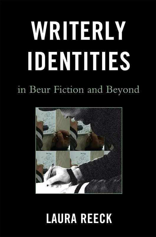 Writerly Identities in Beur Fiction and Beyond (After the Empire: The Francophone World & Postcolonial France)
