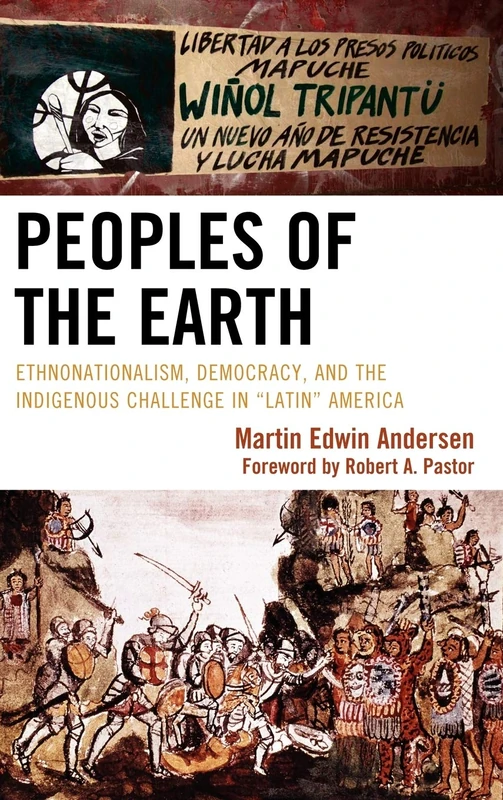 Peoples of the Earth: Ethnonationalism, Democracy, and the Indigenous Challenge in Latin America