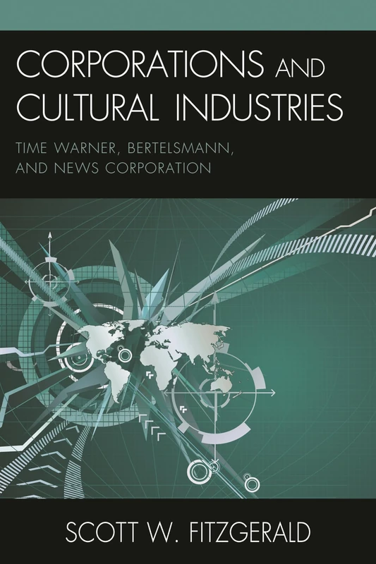 Corporations and Cultural Industries: Time Warner, Bertelsmann, and News Corporation (Critical Media Studies)