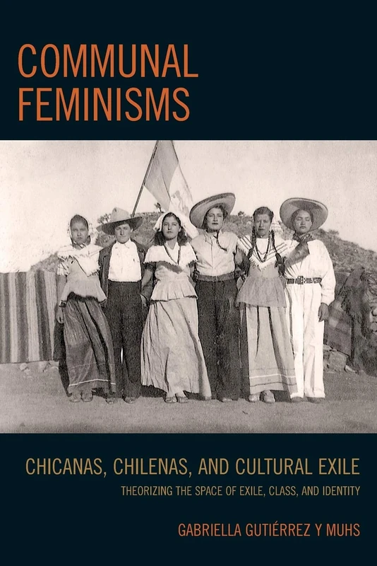 Communal Feminisms: Chicanas, Chilenas, and Cultural Exile
