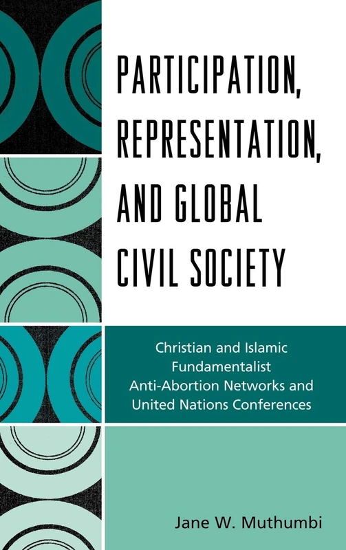 Participation, Representation and Global Civil Society: Christian and Islamic Fundamentalist, Anti-abortion Networks, and United Nations Conferences