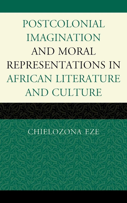Postcolonial Imagination and Moral Representations in African Literature and Culture