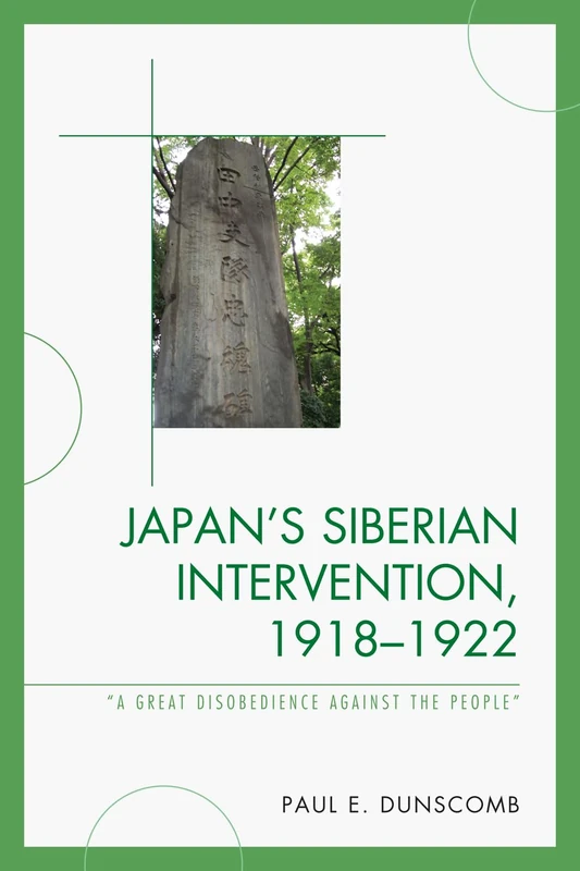 Japan's Siberian Intervention, 1918-1922: A Great Disobedience Against the People (New Studies of Modern Japan)