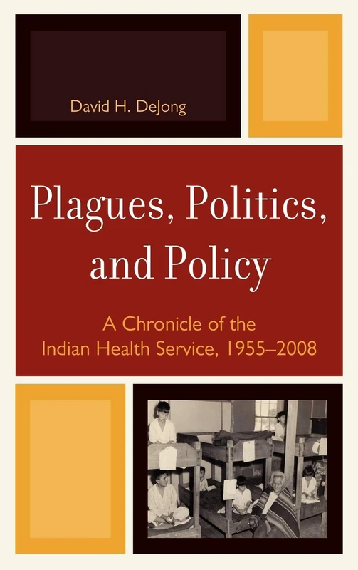 Plagues, Politics, and Policy: A Chronicle of the Indian Health Service, 1955-2008
