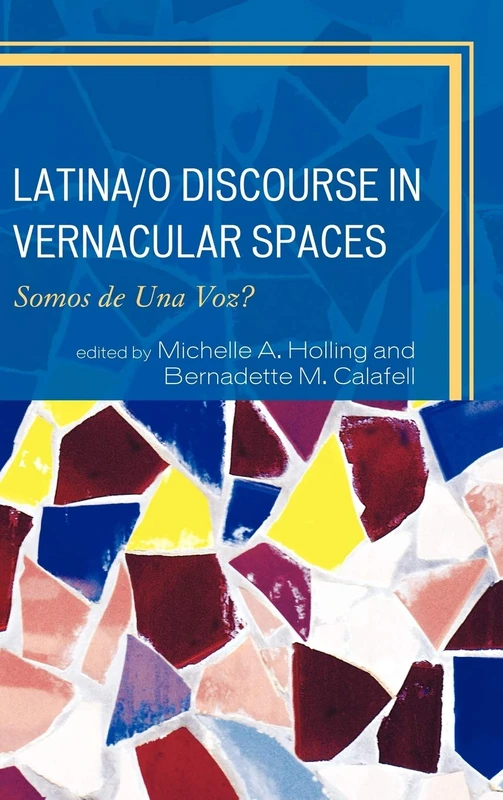 Latina/o Discourse in Vernacular Spaces: Somos De Una Voz? (Race, Rites, and Rhetoric: Colors, Cultures, and Communication)