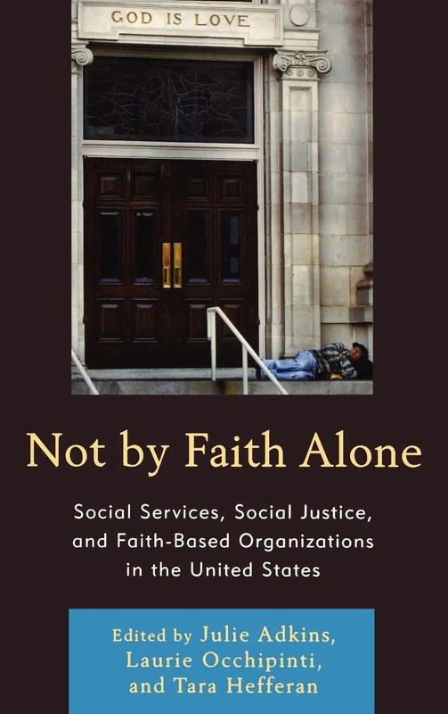 Not by Faith Alone: Social Services, Social Justice, and Faith-based Organizations in the United States